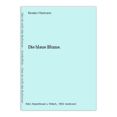 Die blaue Blume. Kesten Hermann, [Herausgeber]: