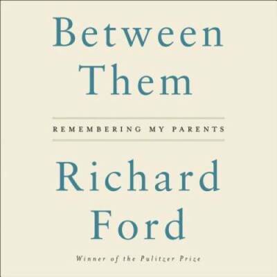 Between Them: Remembering My Parents - Audio CD By Richard Ford - GOOD