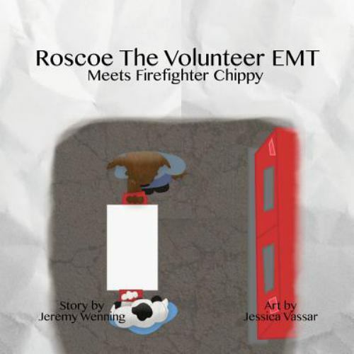 Roscoe the Volunteer EMT Meets Firefighter Chippy by Jeremy Wenning ...