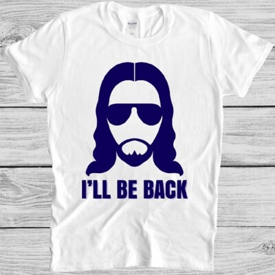 Jesus T Shirt I’ll be Back Christian Religious Saying Funny Cool Gift Tee M169