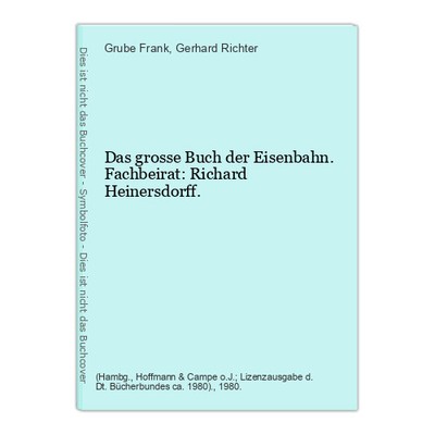 Das grosse Buch der Eisenbahn. Fachbeirat: Richard Heinersdorff. Grube Frank u. 