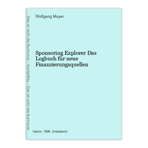 Sponsoring Explorer Das Logbuch FÃ¼R Neue Finanzierungsquellen Mayer, Wolfgang