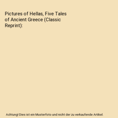 Pictures of Hellas, Five Tales of Ancient Greece (Classic Reprint), Peder Mariag