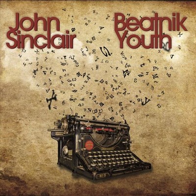 JOHN SINCLAIR (POET/VOCALS) - BEATNIK YOUTH NEW CD
