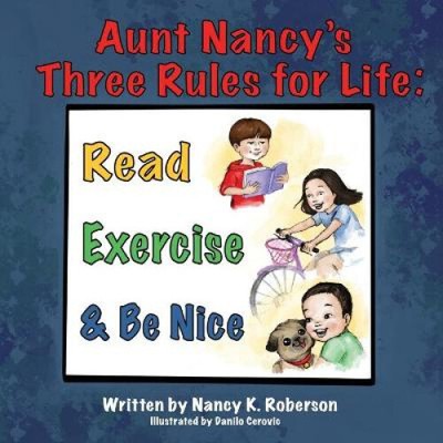 Aunt Nancy's Three Rules for Life: Read, Exercise, and Be Nice [Paperback]
