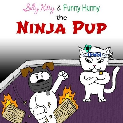 SILLY KITTY & FUNNY HUNNY: THE NINJA PUP By Rebecca Morales & Gabriel Morales