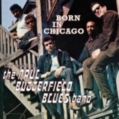 PAUL BUTTERFIELD BLUES BAND: BORN IN CHICAGO: THE BEST OF THE PAUL BUTTERF (CD.)