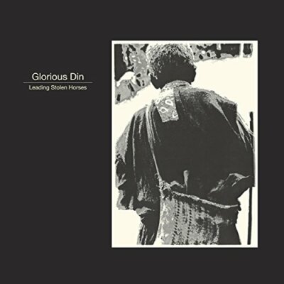 Glorious Din - Leading Stolen Horses [VINYL]