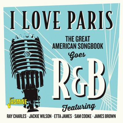 I LOVE PARIS - THE GREAT AMERICAN SONGBOOK GOES R & B
