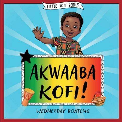 Akwaaba Kofi! by Akua Boateng (2020, Trade Paperback) for sale online ...