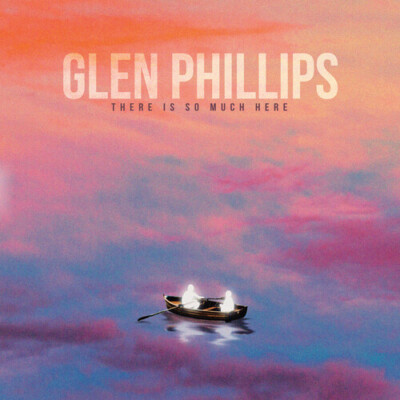 Glen Phillips **There Is So Much Here **BRAND NEW FACTORY SEALED CD