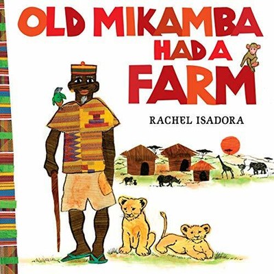 Old Mikamba Had A Farm - HardBack NEW Rachel Isadora  2013-12-05