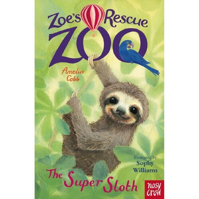 Zoe's Rescue Zoo: The Super Sloth (Zoe's Rescue Zoo) by Amelia Cobb