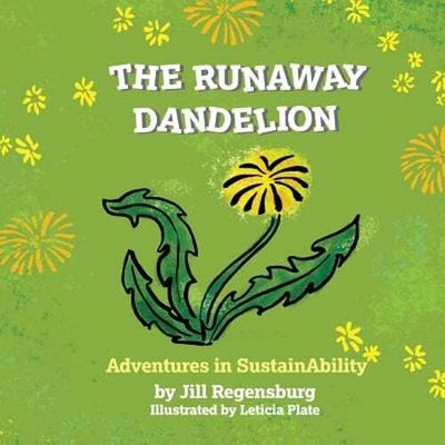 The Runaway Dandelion: Adventures In SustainAbility by Jill Regensburg: New