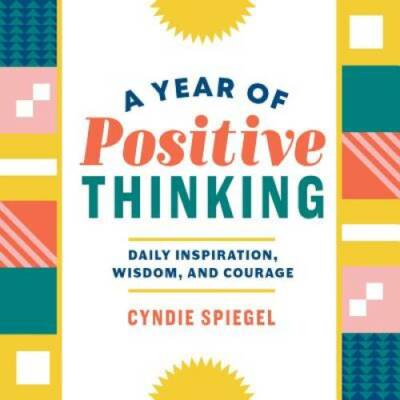 A Year of Positive Thinking: Daily Inspiration, Wisdom, and Courage - GOOD