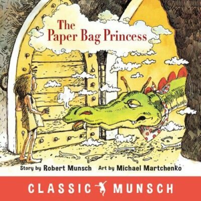 The Paper Bag Princess (Classic Munsch) by Robert Munsch: New