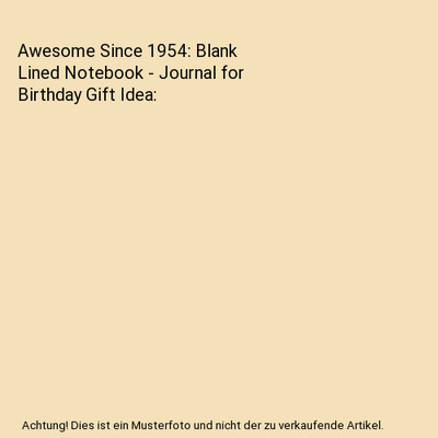 Awesome Since 1954: Blank Lined Notebook - Journal for Birthday Gift Idea, Publi