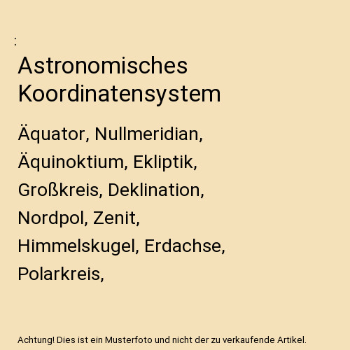 Astronomisches Koordinatensystem: ÃQuator, Nullmeridian, ÃQuinoktium, Ekliptik