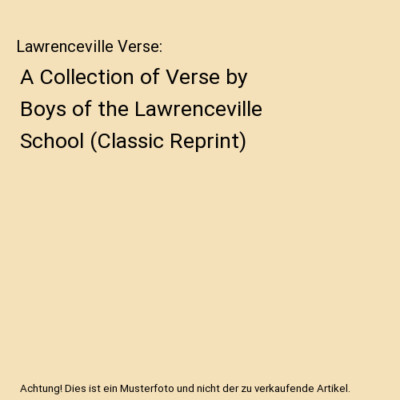 Lawrenceville Verse: A Collection of Verse by Boys of the Lawrenceville School 