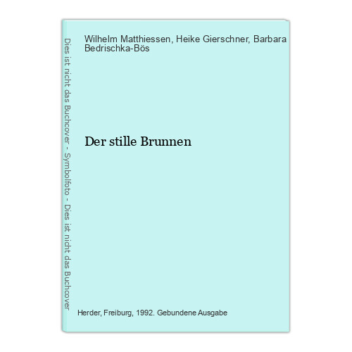 Der Stille Brunnen Matthiessen, Wilhelm/Gierschner, Heike & Bedrischka-BÃ¶S, Barb