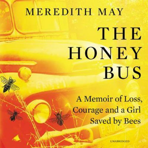 Honey Bus LIB/e : A Memoir of Loss, Courage, and a Girl Saved by Bees ...