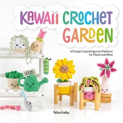 Kawaii Crochet Garden: 40 Super Cute Amigurumi Patterns for Plants and More (Pap