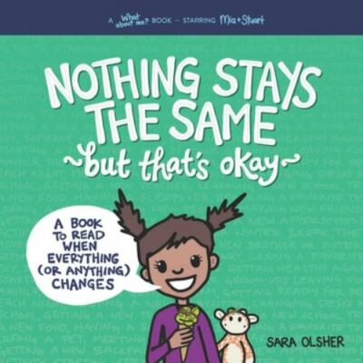 Nothing Stays the Same, but That's Okay: A Book to Read When Everything [or Anyt