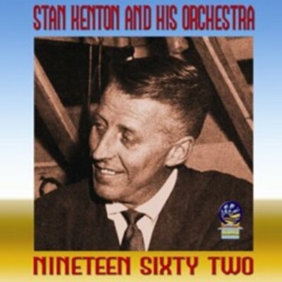 Nineteen Sixty Two, Stan Kenton & His Orchestra, New