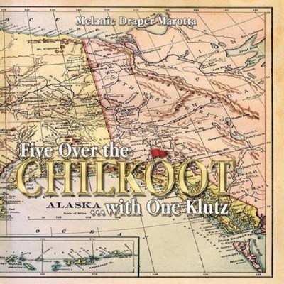 5 Over The Chilkoot and One Klutz by Melanie Draper Marotta