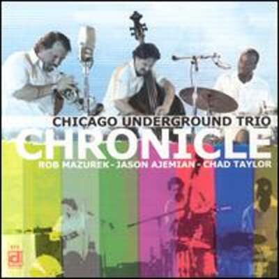 Chronicle by Chicago Underground Trio: New