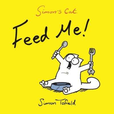 Feed Me!: A Simon's Cat Book by Simon Tofield: Used