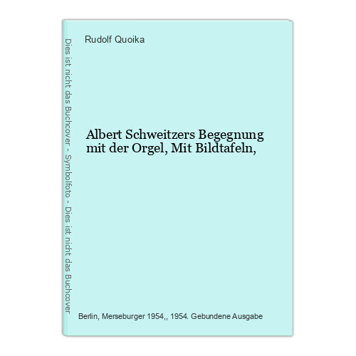 Albert Schweitzers Begegnung Mit Der Orgel, Mit Bildtafeln, Quoika, Rudolf: