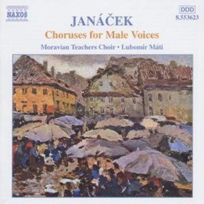Moravian Teachers Choir: CHORUSES FOR MALE VOICES - Leos Janacek