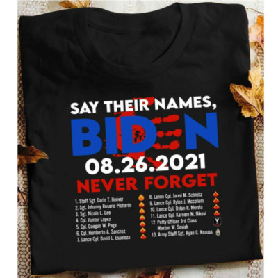 Never Forget Names Of Fallen Soldiers 13 Heroes Shirt - Anti Biden T-Shirt S-5XL