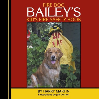 Fire Dog Bailey's Kid's Fire Safety Book by Martin, Harry [Paperback, 18 pages]