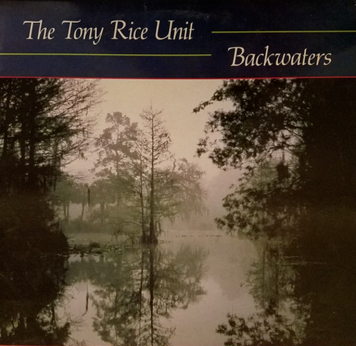 The Tony Rice Unit – Backwaters (1982) Rounder Records The Tony Rice Unit – Backwaters (1982) Rounder Records