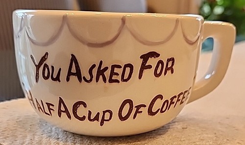 ~ You Asked For Half A Cup Of Coffee