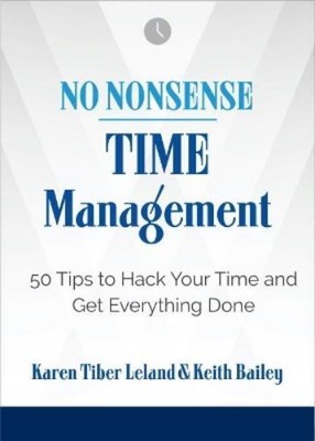 Keith Bailey Karen Leland No Nonsense: Time Management (Paperback) (UK IMPORT)