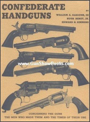 Confederate Handguns (William A. Albaugh, Hugh Benet, Jr., & Edward N. Simmons)