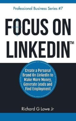 Richard G Lowe Focus on LinkedIn (Hardback) Business Professional (UK IMPORT)