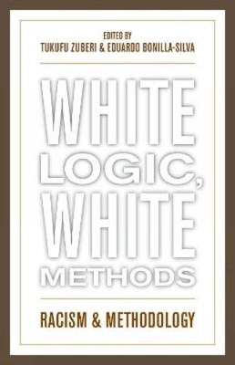 Tukufu Zuberi White Logic, White Methods (Paperback)