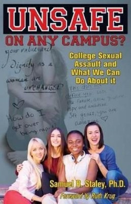 Samuel R Staley Unsafe On Any Campus? College Sexual Assault and What We (Poche)