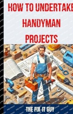 The Fix-It Guy How to Undertake Handyman Project (Tapa blanda) (Importación USA)