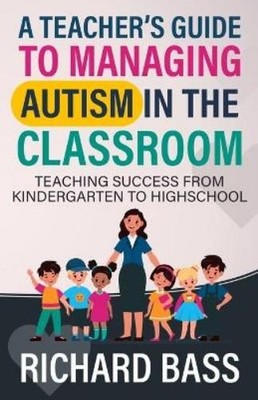 Richard Bass A Teacher's Guide to Managing Autism in the Classroom (Poche)