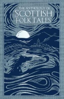 The Anthology of Scottish Folk Tales (Hardback)