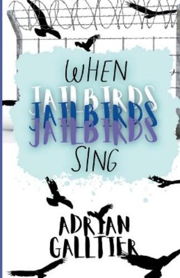 Adrian Galltier When Jailbirds Sing (Paperback)