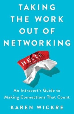 Karen Wickre Taking the Work Out of Networking (Hardback)