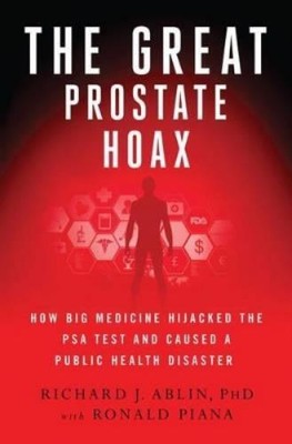 Richard J. Ablin Great Prostate Hoax, the (Hardback)