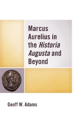 Geoff W. Adams Marcus Aurelius in the Historia Augusta a (Paperback) (UK IMPORT)