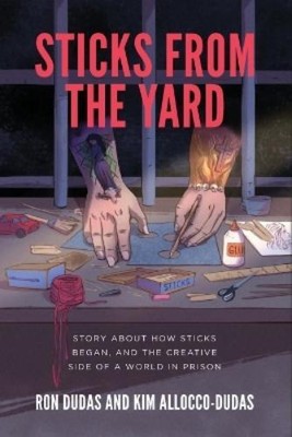 Ron Dudas Kim Allocco-Dudas Sticks from the Yard (Paperback) (UK IMPORT)